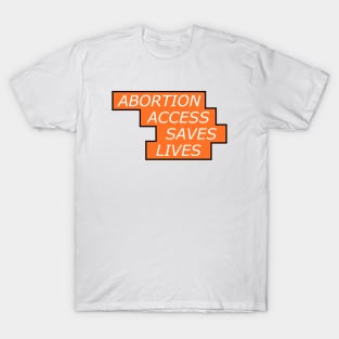 Abortion Access Saves Lives - Womens Rights T-Shirt